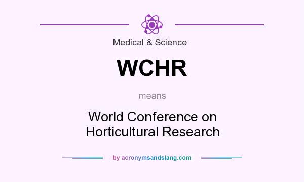 What does WCHR mean? It stands for World Conference on Horticultural Research
