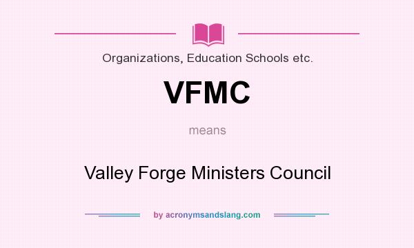 What does VFMC mean? It stands for Valley Forge Ministers Council