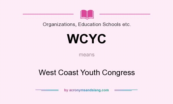 What does WCYC mean? It stands for West Coast Youth Congress