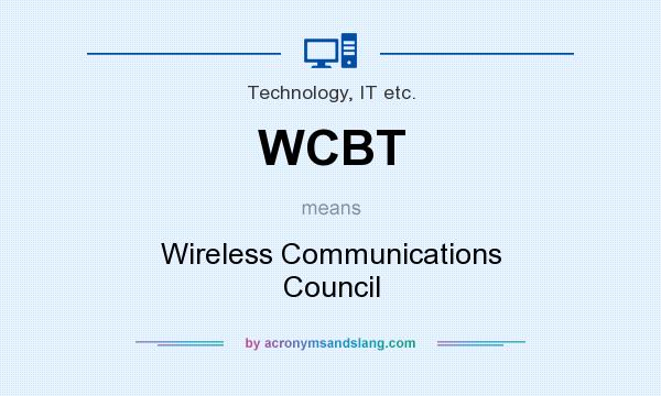 What does WCBT mean? It stands for Wireless Communications Council