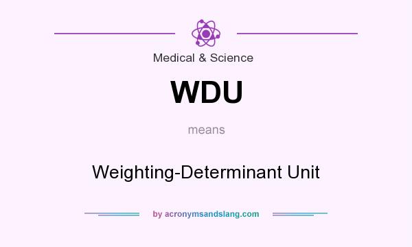 What does WDU mean? It stands for Weighting-Determinant Unit