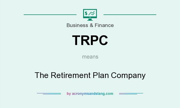 What does TRPC mean? It stands for The Retirement Plan Company