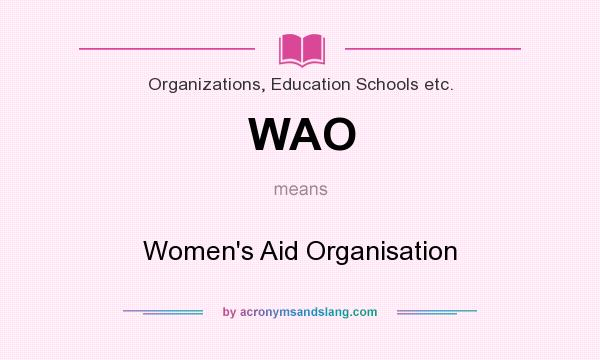What does WAO mean? It stands for Women`s Aid Organisation