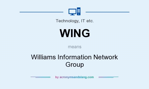 What does WING mean? It stands for Williams Information Network Group