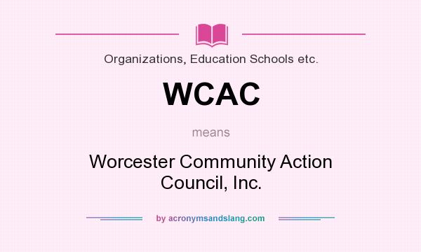 What does WCAC mean? It stands for Worcester Community Action Council, Inc.