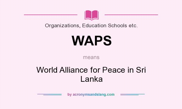 What does WAPS mean? It stands for World Alliance for Peace in Sri Lanka