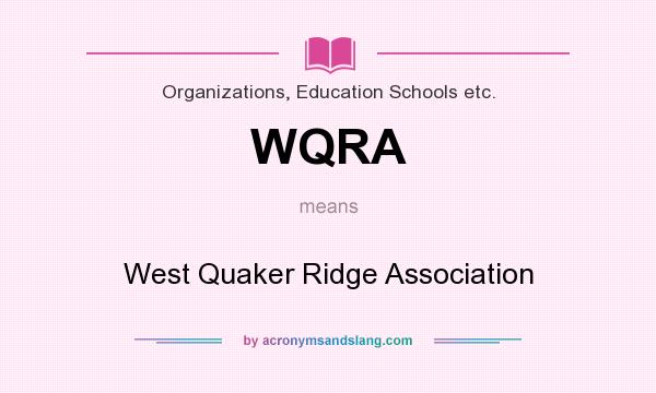 What does WQRA mean? It stands for West Quaker Ridge Association