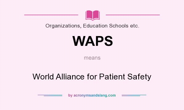 What does WAPS mean? It stands for World Alliance for Patient Safety