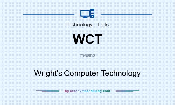 What does WCT mean? It stands for Wright`s Computer Technology