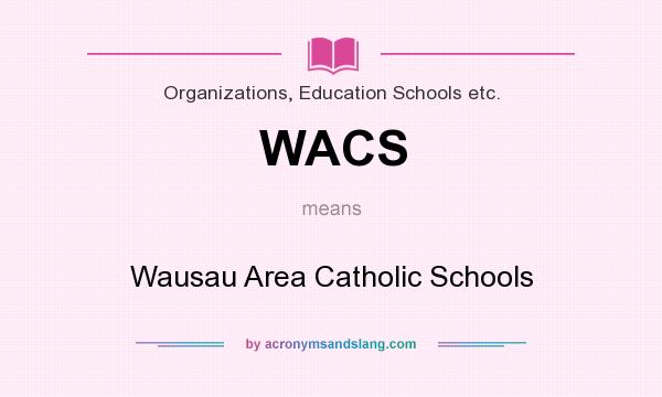 What does WACS mean? It stands for Wausau Area Catholic Schools