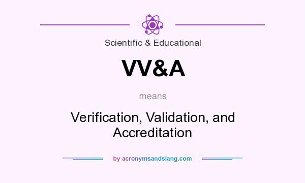 What does VV&A mean? It stands for Verification, Validation, and Accreditation