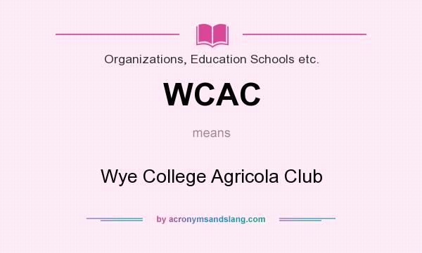 What does WCAC mean? It stands for Wye College Agricola Club