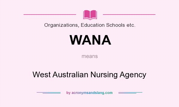 What does WANA mean? It stands for West Australian Nursing Agency