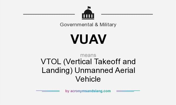 What does VUAV mean? It stands for VTOL (Vertical Takeoff and Landing) Unmanned Aerial Vehicle