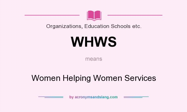 What does WHWS mean? It stands for Women Helping Women Services