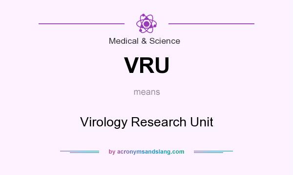 What does VRU mean? It stands for Virology Research Unit