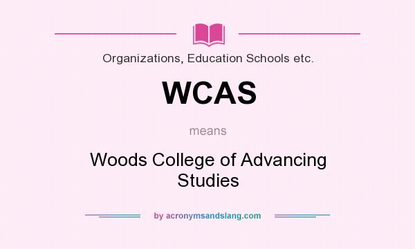 What does WCAS mean? It stands for Woods College of Advancing Studies
