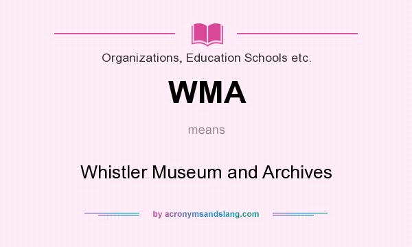 What does WMA mean? It stands for Whistler Museum and Archives