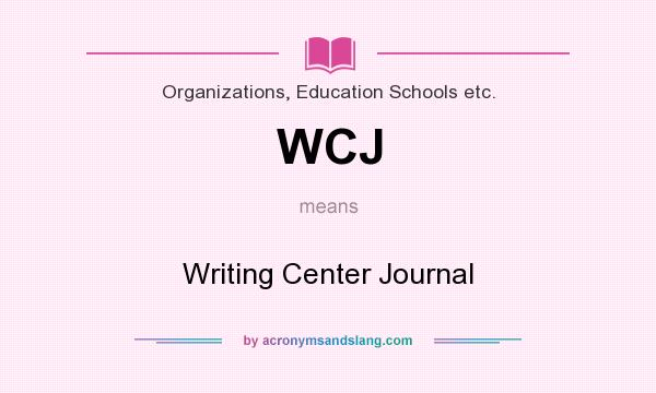 What does WCJ mean? It stands for Writing Center Journal