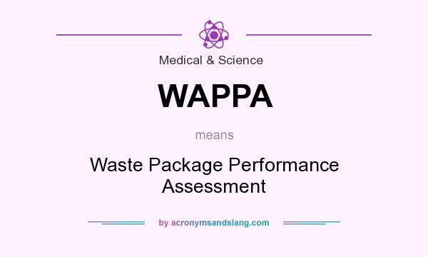 What does WAPPA mean? It stands for Waste Package Performance Assessment