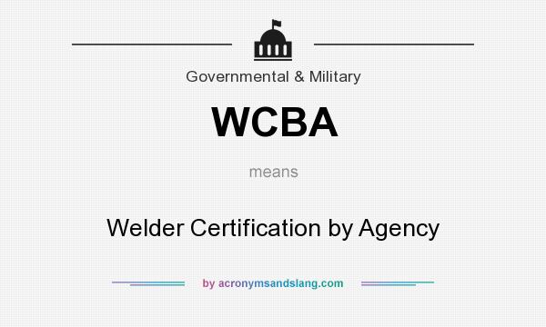What does WCBA mean? It stands for Welder Certification by Agency
