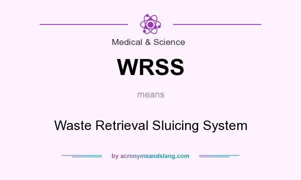 What does WRSS mean? It stands for Waste Retrieval Sluicing System