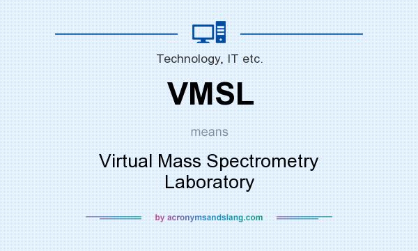 What does VMSL mean? It stands for Virtual Mass Spectrometry Laboratory