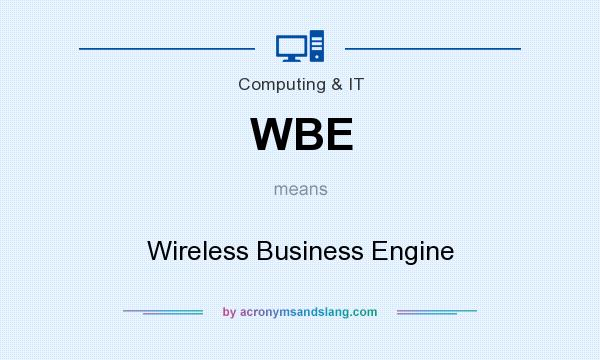 What does WBE mean? It stands for Wireless Business Engine