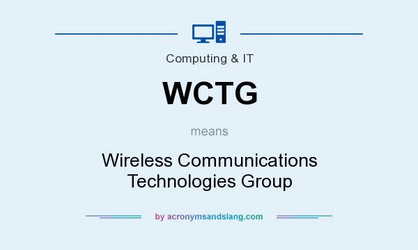 What does WCTG mean? It stands for Wireless Communications Technologies Group