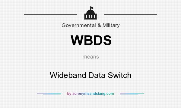 What does WBDS mean? It stands for Wideband Data Switch