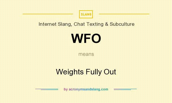 What does WFO mean? It stands for Weights Fully Out
