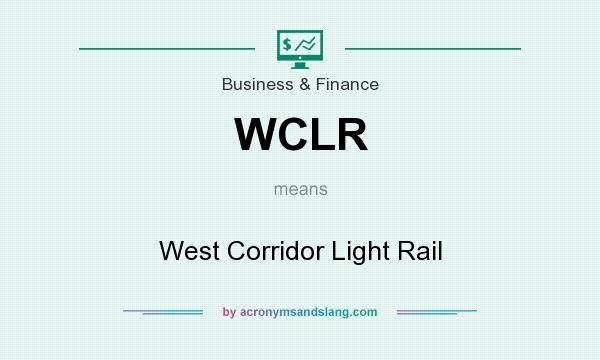 What does WCLR mean? It stands for West Corridor Light Rail