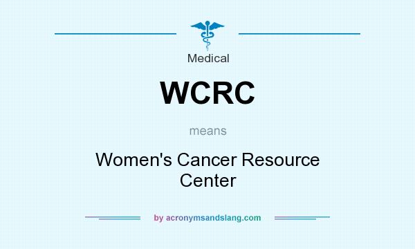 What does WCRC mean? It stands for Women`s Cancer Resource Center
