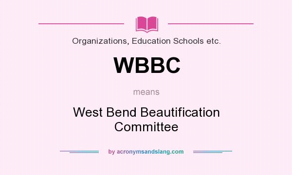 What does WBBC mean? It stands for West Bend Beautification Committee