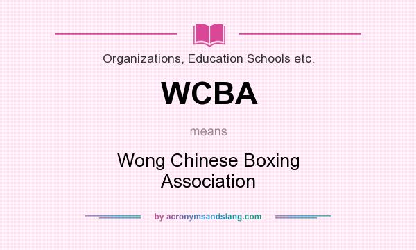 What does WCBA mean? It stands for Wong Chinese Boxing Association