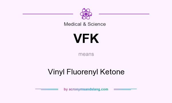 What does VFK mean? It stands for Vinyl Fluorenyl Ketone