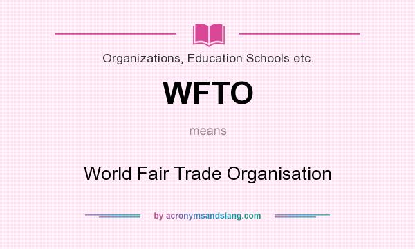 What does WFTO mean? It stands for World Fair Trade Organisation