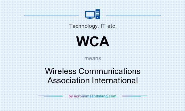 What does WCA mean? It stands for Wireless Communications Association International