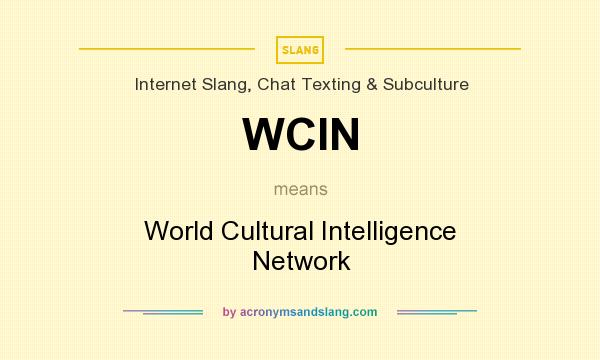 What does WCIN mean? It stands for World Cultural Intelligence Network