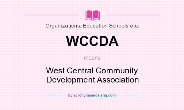 What does WCCDA mean? It stands for West Central Community Development Association