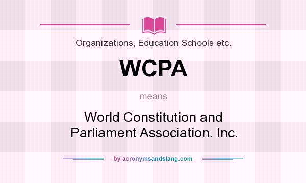 What does WCPA mean? It stands for World Constitution and Parliament Association. Inc.