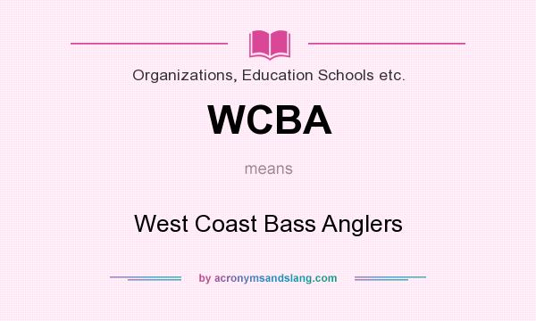 What does WCBA mean? It stands for West Coast Bass Anglers
