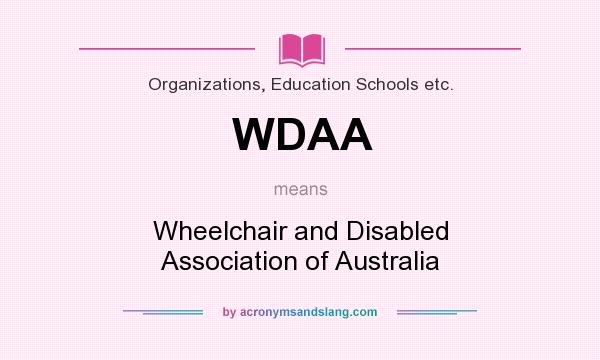 What does WDAA mean? It stands for Wheelchair and Disabled Association of Australia
