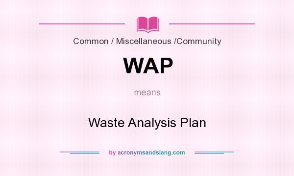 What does WAP mean? It stands for Waste Analysis Plan