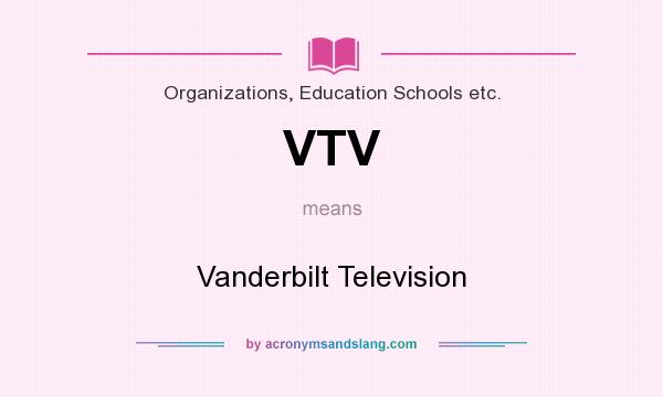 What does VTV mean? It stands for Vanderbilt Television