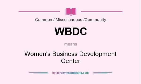What does WBDC mean? It stands for Women`s Business Development Center