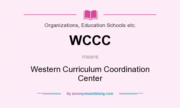 What does WCCC mean? It stands for Western Curriculum Coordination Center