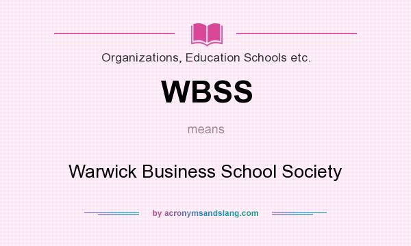 What does WBSS mean? It stands for Warwick Business School Society