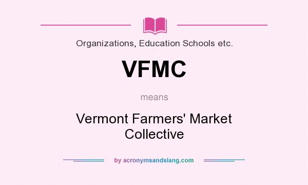 What does VFMC mean? It stands for Vermont Farmers` Market Collective