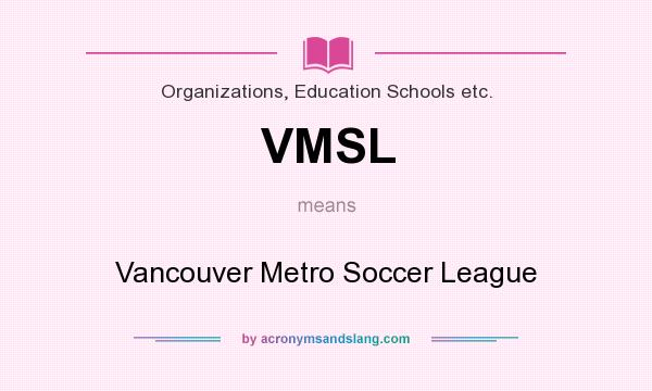 What does VMSL mean? It stands for Vancouver Metro Soccer League